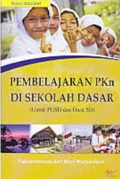 PEMBELAJARAN PKn DI SEKOLAH DASAR (UNTUK PGSD DAN GURU SD)